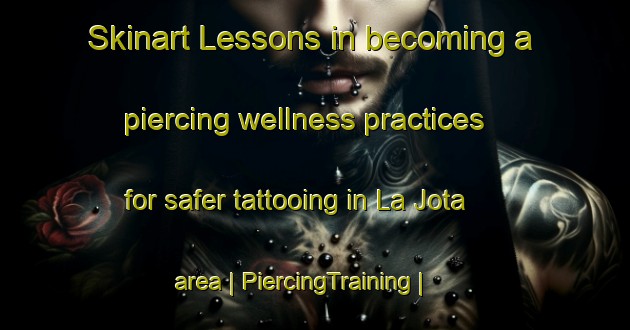 Skinart Lessons in becoming a piercing wellness practices for safer tattooing in La Jota area | PiercingTraining | PiercingClasses | SkinartTraining-Mexico